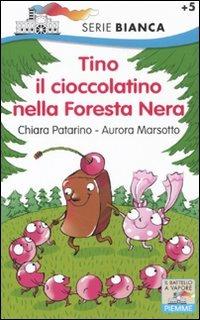 Tino il cioccolatino nella Foresta Nera - Chiara Patarino, Aurora Marsotto - Libro Piemme 2011, Il battello a vapore. Serie bianca | Libraccio.it
