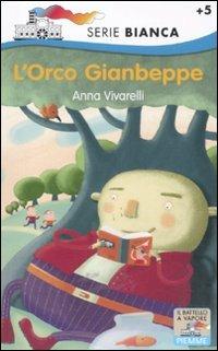 L' orco Gianbeppe - Anna Vivarelli - Libro Piemme 2011, Il battello a vapore. Serie bianca | Libraccio.it