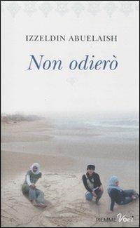 Non odierò - Izzeldin Abuelaish - Libro Piemme 2011, Piemme voci | Libraccio.it