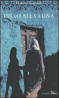 Dillo alla luna - Hazem Saghieh - Libro Piemme 2011, Piemme voci | Libraccio.it