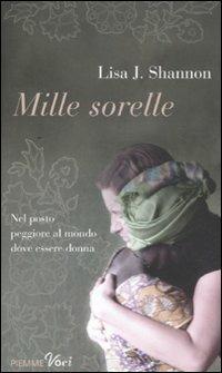 Mille sorelle - Lisa J. Shannon - Libro Piemme 2011, Piemme voci | Libraccio.it
