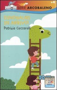 Dinosauri in arrivo! - Patrizia Ceccarelli - Libro Piemme 2012, Il battello a vapore. Serie arcobaleno | Libraccio.it