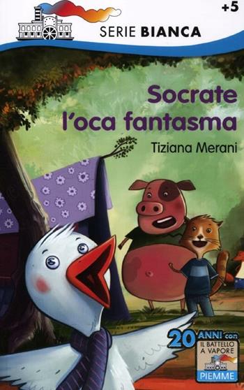 Socrate l'oca fantasma - Tiziana Merani, Claudio Cerri - Libro Piemme 2012, Il battello a vapore. Serie bianca | Libraccio.it