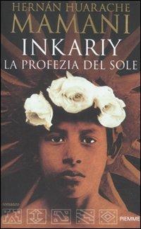 Inkariy. La profezia del sole - Hernán Huarache Mamani - Libro Piemme 2011 | Libraccio.it