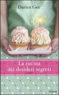 La cucina dei desideri segreti - Darien Gee - Libro Piemme 2012 | Libraccio.it