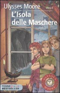 L' isola delle maschere. Vol. 4 - Ulysses Moore - Libro Piemme 2011, Piemme junior bestseller | Libraccio.it