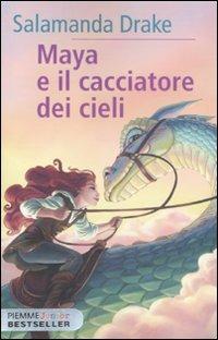 Maya e il cacciatore dei cieli - Salamanda Drake - Libro Piemme 2011, Piemme junior bestseller | Libraccio.it