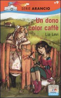 Un dono color caffè - Lia Levi - Libro Piemme 2011, Il battello a vapore. Serie arancio | Libraccio.it