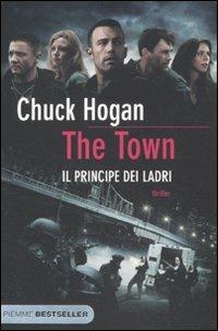 The Town. Il principe dei ladri - Chuck Hogan - Libro Piemme 2010, Bestseller | Libraccio.it