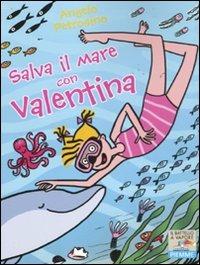 Salva il mare con Valentina. Ediz. illustrata - Angelo Petrosino - Libro Piemme 2011, Il battello a vapore. Serie Valentina | Libraccio.it