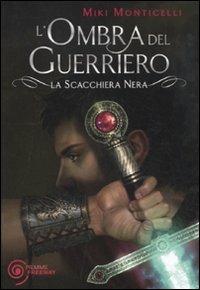 L' ombra del guerriero. La scacchiera nera - Miki Monticelli - Libro Piemme 2011, Freeway | Libraccio.it