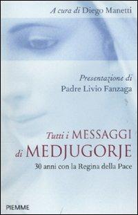 Tutti i messaggi di Medjugorje. 30 anni con la Regina della pace  - Libro Piemme 2011 | Libraccio.it