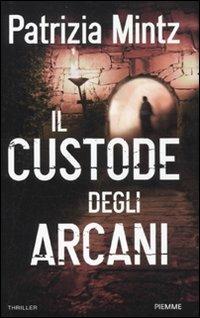 Il custode degli arcani - Patrizia Mintz - Libro Piemme 2011 | Libraccio.it