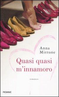 Quasi quasi m'innamoro - Anna Mittone - Libro Piemme 2011 | Libraccio.it
