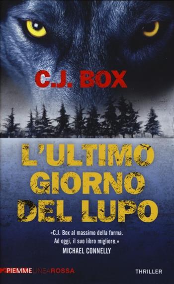 L' ultimo giorno del lupo - C. J. Box - Libro Piemme 2013, Piemme linea rossa | Libraccio.it