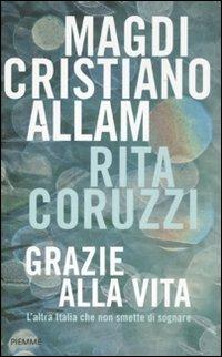 Grazie alla vita. L'altra Italia che non smette di sognare - Magdi Cristiano Allam, Rita Coruzzi - Libro Piemme 2011 | Libraccio.it