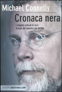 Cronaca nera - Michael Connelly - Libro Piemme 2011, Bestseller | Libraccio.it