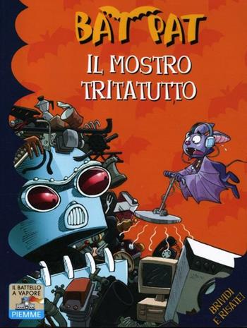 Il mostro tritatutto - Bat Pat - Libro Piemme 2012, Il battello a vapore. Bat Pat | Libraccio.it