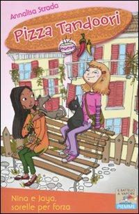 Nina e Jaya, sorelle per forza - Annalisa Strada - Libro Piemme 2011, Il battello a vapore. Pizza Tandoori | Libraccio.it