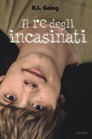 Il re degli incasinati - K. L. Going - Libro Piemme 2015, Freeway | Libraccio.it