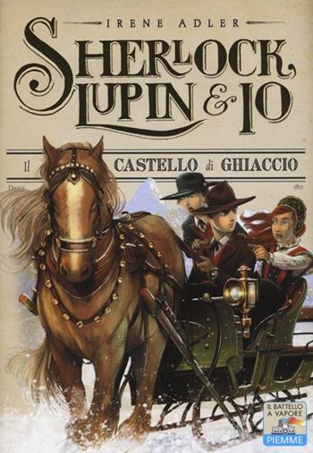 Il castello di ghiaccio - Irene Adler - Libro Piemme 2013, Il battello a vapore. Sherlock, Lupin & io | Libraccio.it