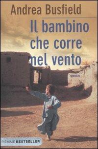 Il bambino che corre nel vento - Andrea Busfield - Libro Piemme 2011, Bestseller | Libraccio.it