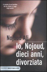 Io, Nojoud, dieci anni, divorziata - Nojoud Ali - Libro Piemme 2011, Bestseller | Libraccio.it
