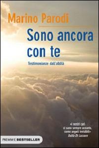 Sono ancora con te. Testimonianze dall'aldilà - Marino Parodi - Libro Piemme 2011, Bestseller | Libraccio.it