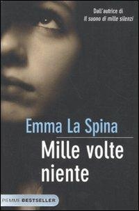 Mille volte niente - Emma La Spina - Libro Piemme 2011, Bestseller | Libraccio.it