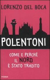 Polentoni. Come e perché il Nord è stato tradito