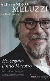 Ho seguito il mio maestro. Educazione, famiglia, donne, amore, coppia