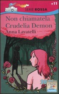 Non chiamatela Crudelia Demon - Anna Lavatelli - Libro Piemme 2012, Il battello a vapore. Serie rossa | Libraccio.it