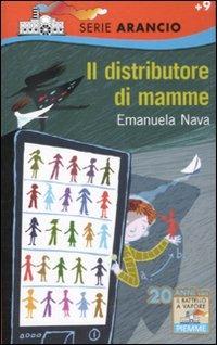 Il distributore di mamme - Emanuela Nava - Libro Piemme 2012, Il battello a vapore. Serie arancio | Libraccio.it
