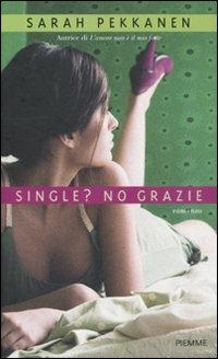 Single? No grazie - Sarah Pekkanen - Libro Piemme 2011 | Libraccio.it