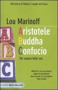 Aristotele Buddha Confucio. Per essere felici ora - Lou Marinoff - Libro Piemme 2011, Bestseller | Libraccio.it