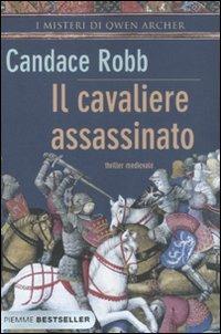 Il cavaliere assassinato. I misteri di Owen Archer - Candace Robb - Libro Piemme 2011, Bestseller | Libraccio.it