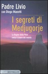 I segreti di Medjugorje. La regina della pace rivela il futuro del mondo