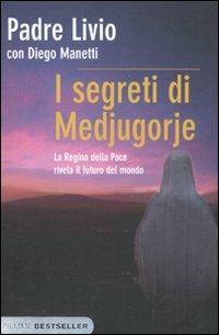 I segreti di Medjugorje. La regina della pace rivela il futuro del mondo - Livio Fanzaga, Diego Manetti - Libro Piemme 2011, Bestseller | Libraccio.it
