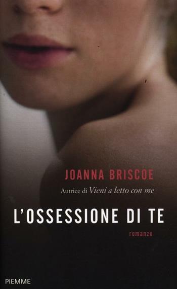 L' ossessione di te - Joanna Briscoe - Libro Piemme 2012 | Libraccio.it