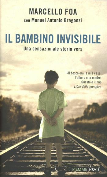 Il bambino invisibile - Marcello Foa, Manuel Antonio Bragonzi - Libro Piemme 2012, Piemme voci | Libraccio.it