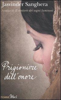 Prigioniere dell'onore - Jasvinder Sanghera - Libro Piemme 2011, Piemme voci | Libraccio.it