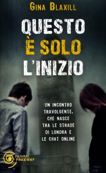 Questo è solo l'inizio - Gina Blaxill - Libro Piemme 2012, Freeway | Libraccio.it