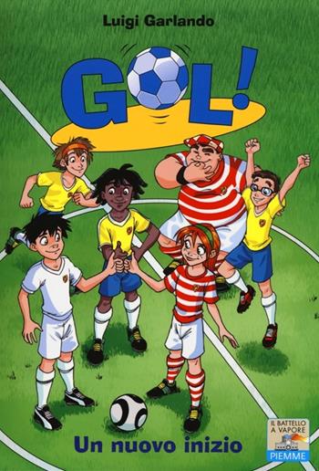Un nuovo inizio - Luigi Garlando - Libro Piemme 2013, Il battello a vapore. Gol! | Libraccio.it