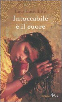 Intoccabile è il cuore - Luca Castellitto - Libro Piemme 2011, Piemme voci | Libraccio.it