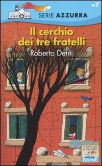 Il cerchio dei tre fratelli - Roberto Denti - Libro Piemme 2012, Il battello a vapore. Serie azzurra | Libraccio.it