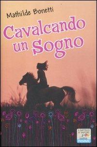 Cavalcando un sogno - Mathilde Bonetti - Libro Piemme 2012, Il battello a vapore. One shot | Libraccio.it