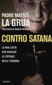 Contro Satana. La mia lotta per vincere le potenze delle tenebre