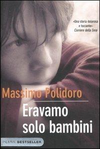 Eravamo solo bambini - Massimo Polidoro - Libro Piemme 2011, Bestseller | Libraccio.it