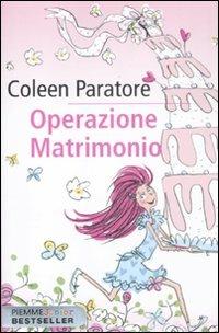 Operazione matrimonio - Coleen Paratore - Libro Piemme 2011, Piemme junior bestseller | Libraccio.it