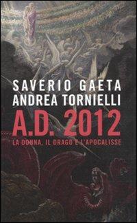 A.D. 2012. La donna, il drago e l'Apocalisse - Saverio Gaeta, Andrea Tornielli - Libro Piemme 2011 | Libraccio.it
